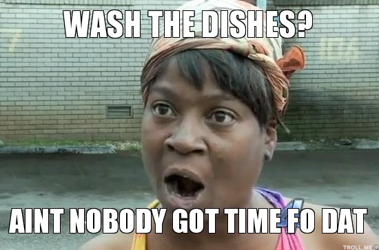 wash-the-dishes-aint-nobody-got-time-fo-dat