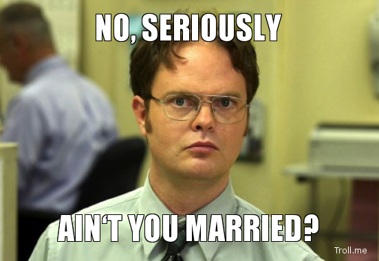 no-seriously-aint-you-married