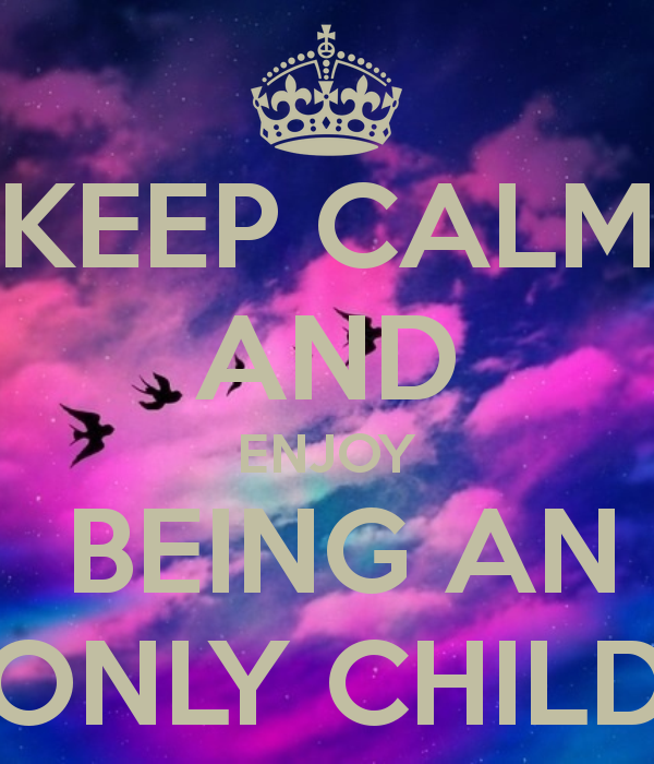 keep-calm-and-enjoy-being-an-only-child